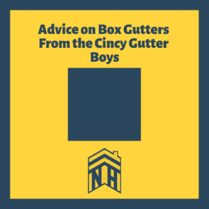 Advice on Box Gutters from the Cincy Gutter Boys