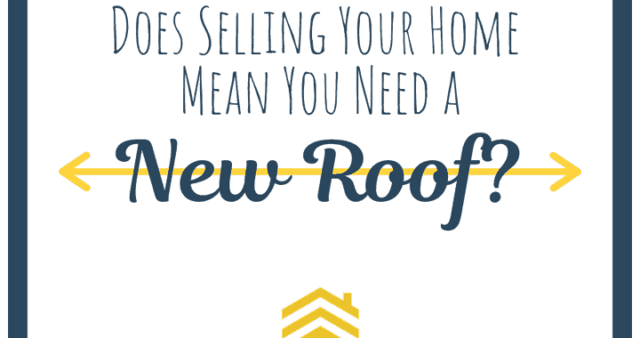Does Selling Your Home Mean You Need a New Roof