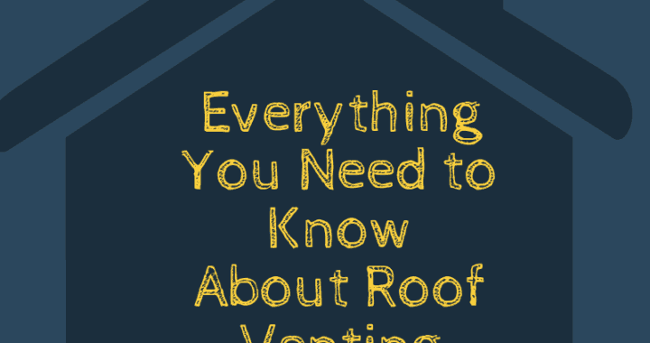 Everything You Need to Know About Roof Venting