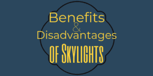 Benefits and Disadvantages of Skylights