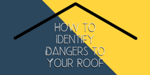 How to Identify Dangers to Your Roof
