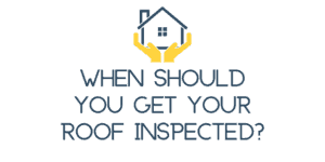 When Should You Get Your Roof Inspected?