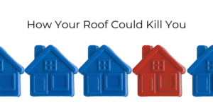 How Your Roof Could Kill You