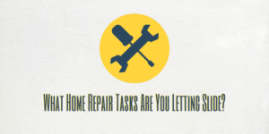 What Home Repair Tasks Are You Letting Slide