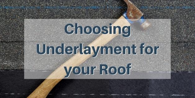 Choosing Underlayment for your Roof