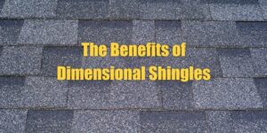 The benefits of dimensional shingles