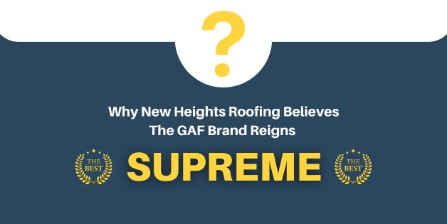 Why New Heights Roofing believes the GAF brand Reigns Supreme