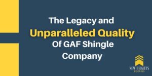The Legacy and Unparalleled Quality of GAF Shingle Company