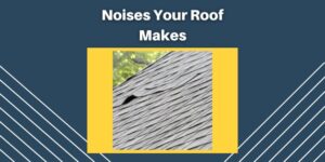 Noises Your Roof Makes