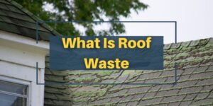 What is Roof Waste